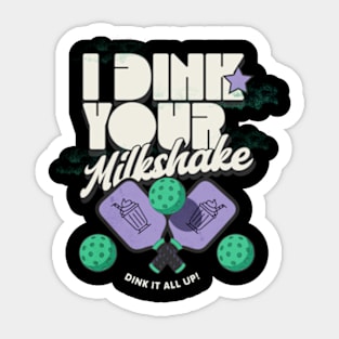 I Dink Your Milkshake! Pickleball Sticker